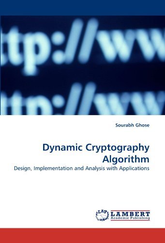 Sourabh Ghose · Dynamic Cryptography Algorithm: Design, Implementation and Analysis with Applications (Paperback Book) (2010)