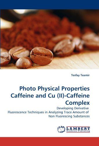 Cover for Tesfay Teamir · Photo Physical Properties Caffeine and Cu (Ii)-caffeine Complex: Developing Derivative  Fluorescence Techniques in Analyzing Trace Amount of  Non Fluorescing Substances (Paperback Bog) (2010)