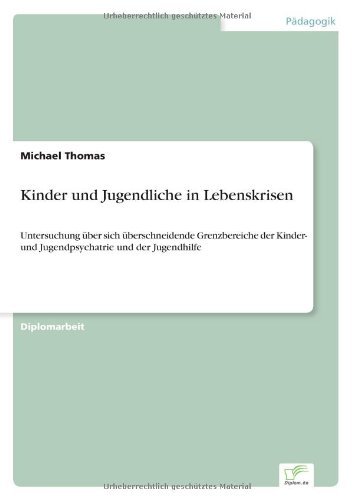 Cover for Michael Thomas · Kinder und Jugendliche in Lebenskrisen: Untersuchung uber sich uberschneidende Grenzbereiche der Kinder- und Jugendpsychatrie und der Jugendhilfe (Taschenbuch) [German edition] (1997)