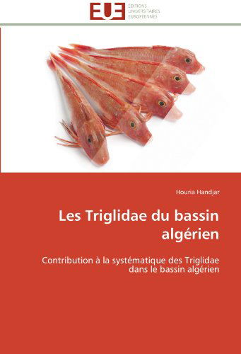 Cover for Houria Handjar · Les Triglidae Du Bassin Algérien: Contribution À La Systématique Des Triglidae Dans Le Bassin Algérien (Paperback Book) [French edition] (2018)