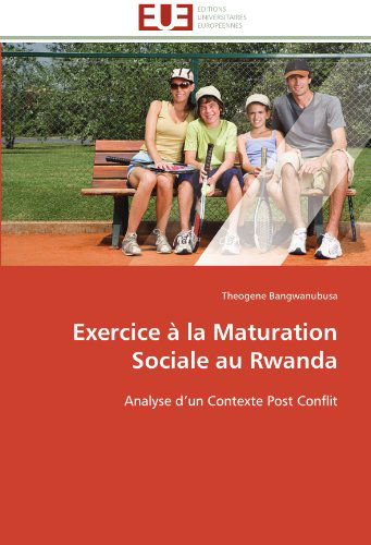 Cover for Theogene Bangwanubusa · Exercice À La Maturation Sociale Au Rwanda: Analyse D'un Contexte Post Conflit (Paperback Book) [French edition] (2018)