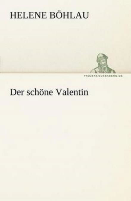Der Schöne Valentin (Tredition Classics) (German Edition) - Helene Böhlau - Książki - tredition - 9783842403741 - 8 maja 2012