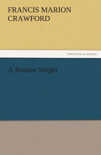 Cover for Francis Marion Crawford · A Roman Singer (Tredition Classics) (Paperback Book) (2011)