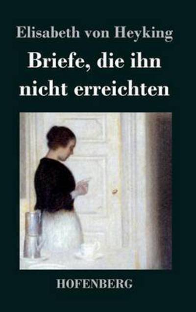 Cover for Elisabeth Von Heyking · Briefe, Die Ihn Nicht Erreichten (Inbunden Bok) (2015)