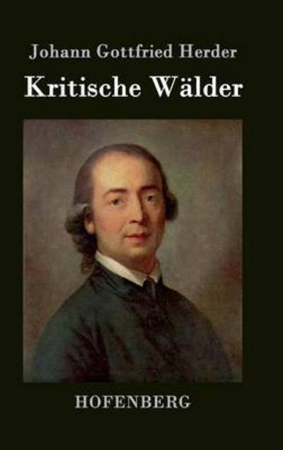 Cover for Johann Gottfried Herder · Kritische Walder (Gebundenes Buch) (2014)