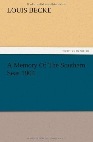 A Memory of the Southern Seas 1904 - Louis Becke - Books - TREDITION CLASSICS - 9783847213741 - December 12, 2012