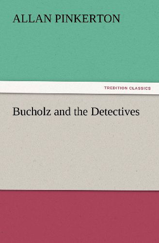 Bucholz and the Detectives (Tredition Classics) - Allan Pinkerton - Books - tredition - 9783847226741 - February 24, 2012