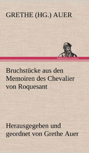 Cover for Grethe (Hg ). Auer · Bruchstucke Aus den Memoiren Des Chevalier Von Roquesant (Hardcover Book) [German edition] (2012)