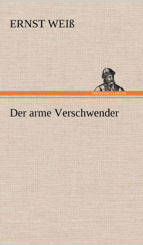Cover for Ernst Weiss · Der Arme Verschwender (Hardcover bog) [German edition] (2012)