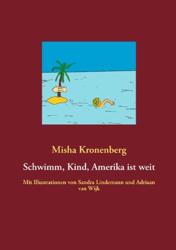 Cover for Misha Kronenberg · Schwimm, Kind, Amerika ist weit: Mit Illustrationen von Sandra Lindemann und Adriaan van Wijk (Paperback Book) [German edition] (2013)