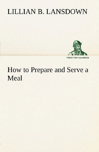 Cover for Lillian B. Lansdown · How to Prepare and Serve a Meal; and Interior Decoration (Tredition Classics) (Paperback Book) (2012)