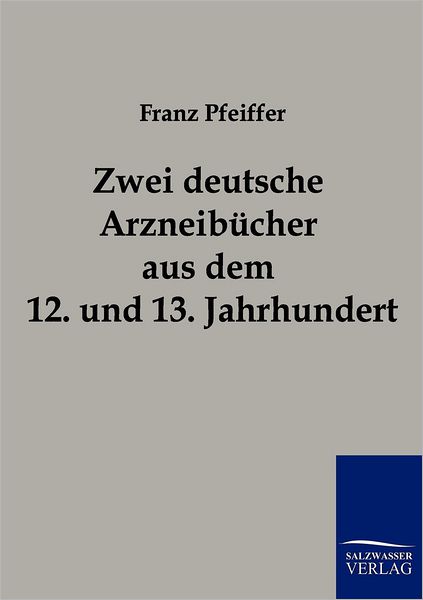 Cover for Franz Pfeiffer · Zwei deutsche Arzneibucher aus dem 12. und 13. Jahrhundert (Taschenbuch) [German edition] (2011)