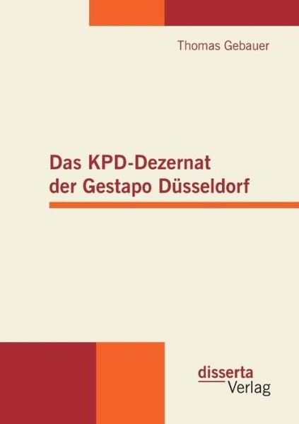 Cover for Thomas Gebauer · Das KPD-Dezernat der Gestapo Dusseldorf (Paperback Book) [German edition] (2011)