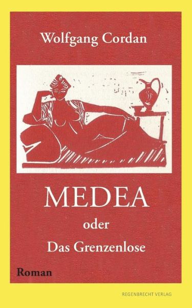 Cover for Wolfgang Cordan · Medea oder Das Grenzenlose (Paperback Book) (2017)