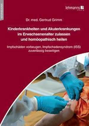 Cover for Gertrud Grimm · Kinderkrankheiten und Akuterkrankungen im Erwachsenenalter zulassen und homöopathisch heilen (Paperback Book) (2021)