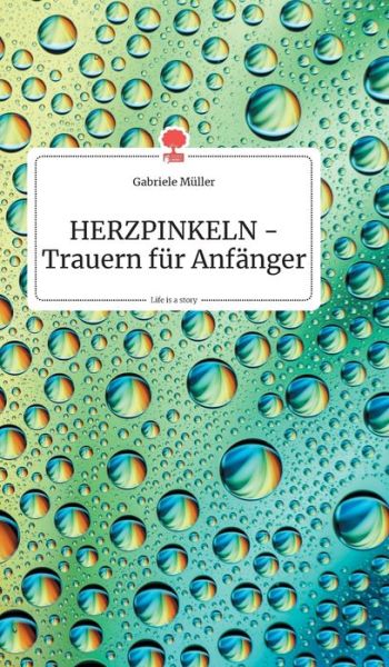 Cover for Gabriele Muller · HERZPINKELN - Trauern fur Anfanger. Life is a Story - story.one (Hardcover Book) (2020)