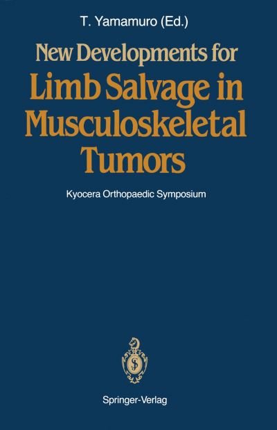 Takao Yamamuro · New Developments for Limb Salvage in Musculoskeletal Tumors: Kyocera Orthopaedic Symposium (Paperback Bog) [Softcover reprint of the original 1st ed. 1989 edition] (2011)