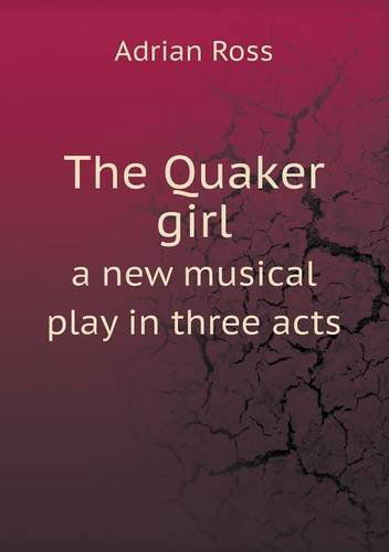 Cover for Adrian Ross · The Quaker Girl a New Musical Play in Three Acts (Paperback Book) (2013)