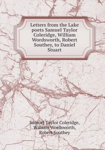 Cover for Robert Southey · Letters from the Lake Poets Samuel Taylor Coleridge, William Wordsworth, Robert Southey, to Daniel Stuart (Paperback Book) (2013)