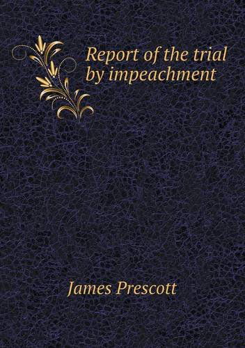 Cover for James Prescott · Report of the Trial by Impeachment (Paperback Book) (2013)