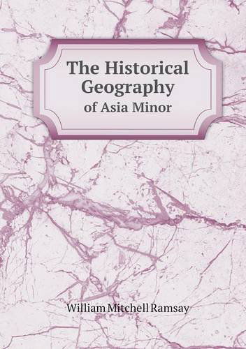 Cover for William Mitchell Ramsay · The Historical Geography of Asia Minor (Paperback Book) (2013)