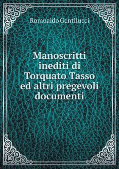 Cover for Romualdo Gentilucci · Manoscritti Inediti Di Torquato Tasso Ed Altri Pregevoli Documenti (Paperback Bog) (2015)