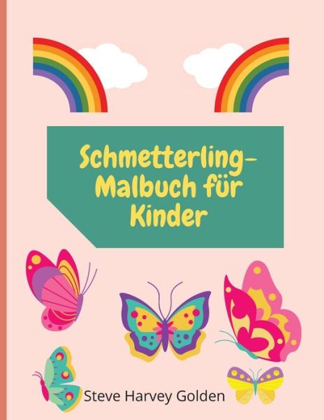 Cover for Steve Harvey Golden · Schmetterling-Malbuch fur Kinder: Schmetterlings-Malbuch fur Kinder im Vorschulalter Niedliches Schmetterlings-Malbuch fur Kinder (Paperback Book) (2021)