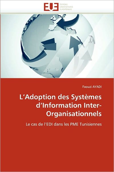 Cover for Faouzi Ayadi · L'adoption Des Systèmes D'information Inter-organisationnels: Le Cas De L'edi Dans Les Pme Tunisiennes (Paperback Book) [French edition] (2018)