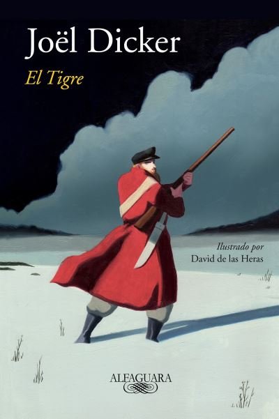 Cover for Joel Dicker · El tigre / The Tiger (Gebundenes Buch) (2018)