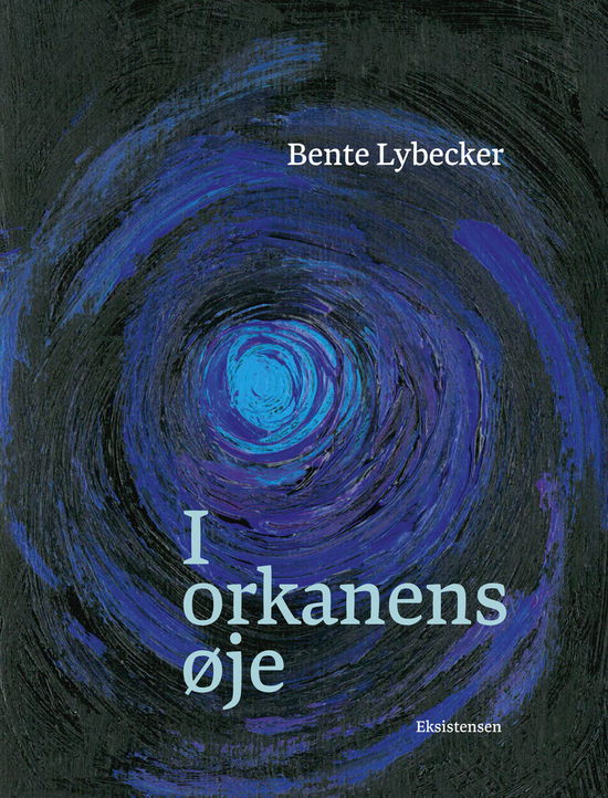 I orkanens øje - Bente Lybecker - Bücher - Eksistensen - 9788741006741 - 16. Januar 2020