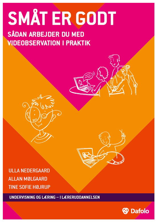 Undervisning og læring – i læreruddannelsen: Småt er godt - Ulla Nedergaard, Allan Mølgaard, Tine Sofie Høirup - Bøger - A/S Dafolo - 9788771607741 - 22. maj 2021