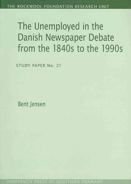 Cover for Bent Jensen · The Unemployed in the Danish Newspaper Debate from the 1840s to the 1990s: Study Paper No. 21 (Pocketbok) (2008)