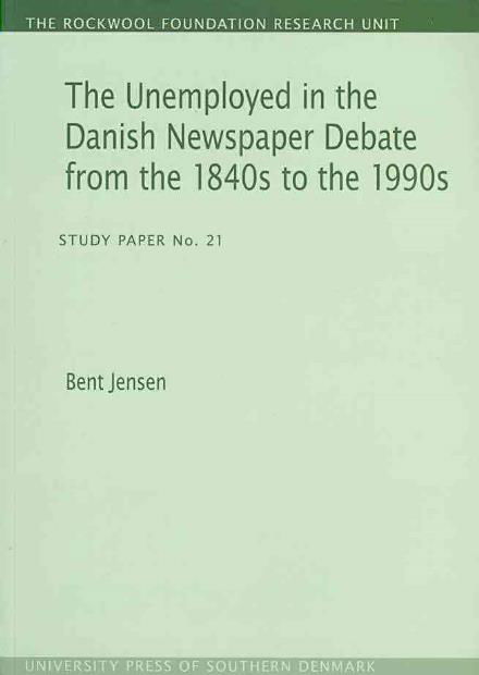 Cover for Bent Jensen · The Unemployed in the Danish Newspaper Debate from the 1840s to the 1990s: Study Paper No. 21 (Taschenbuch) (2008)