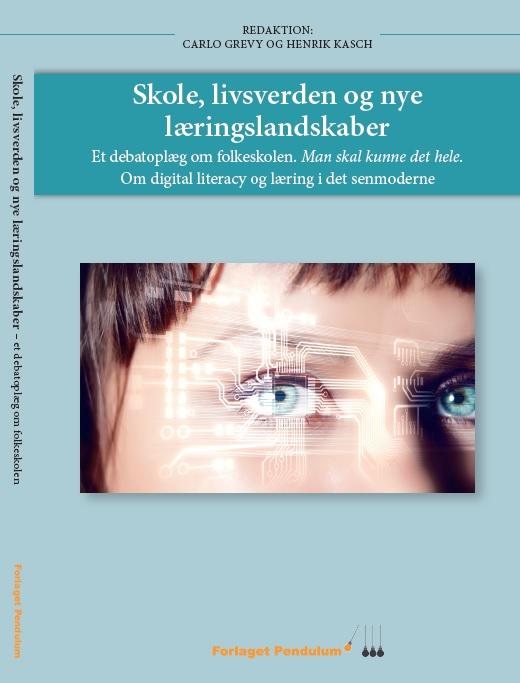 Cover for Carlo Grevy,  Henrik Kasch, Søren Rønhede og Hanne Søgaard · Skole, livsverden og nye læringslandskaber. Et debatoplæg om folkeskolen (Bound Book) [1. wydanie] (2017)