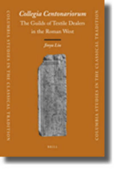 Cover for Liu · Collegia Centonariorum: the Guilds of Textile Dealers in the Roman West (Columbia Studies in the Classical Tradition) (Gebundenes Buch) (2009)