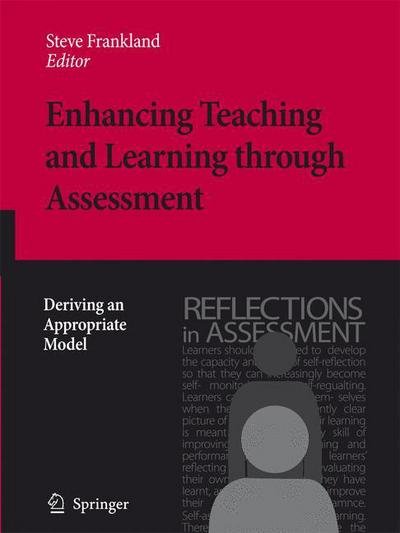 Steve Frankland · Enhancing Teaching and Learning through Assessment: Deriving an Appropriate Model (Paperback Bog) [Softcover reprint of hardcover 1st ed. 2007 edition] (2010)