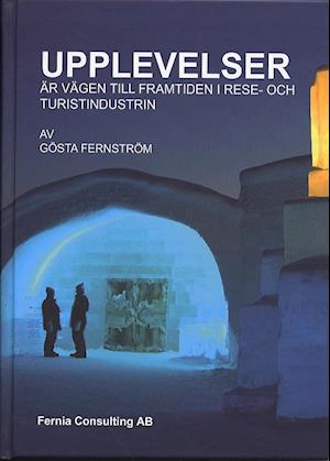 Cover for Gösta Fernström · Upplevelser är vägen till framtiden i rese- och turistindustrin (Hardcover Book) (2005)