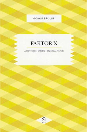 Cover for Göran Brulin · Faktor X : arbete och kapital i en lokal värld (Book) (2010)