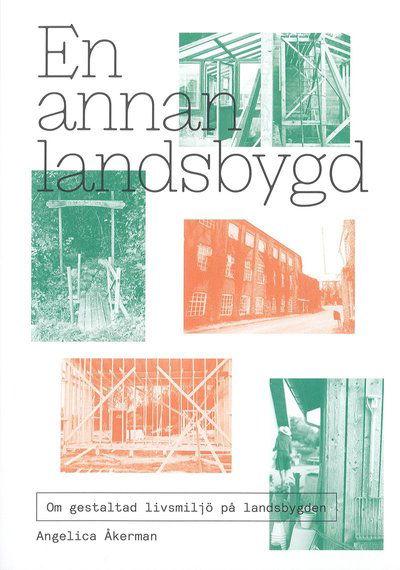 Cover for Angelica Åkerman · En annan landsbygd : om gestaltad livsmiljö på landsbygden (Book) (2020)