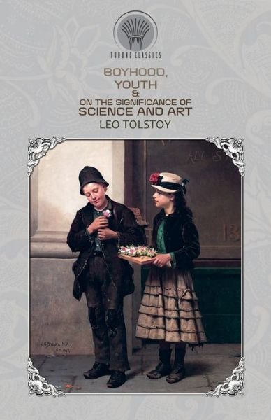 Cover for Leo Tolstoy · Boyhood, Youth &amp; On the Significance of Science and Art - Throne Classics (Taschenbuch) (2020)