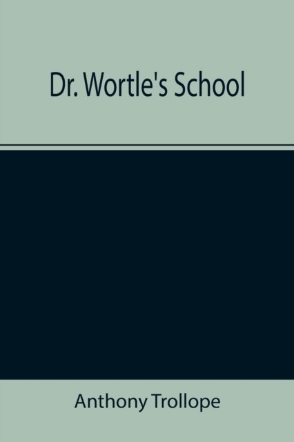 Dr. Wortle's School - Anthony Trollope - Books - Alpha Edition - 9789355343741 - November 22, 2021