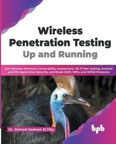 Cover for Ahmed Hashem El Fiky · Wireless Penetration Testing: Run Wireless Networks Vulnerability Assessment, Wi-Fi Pen Testing, Android and iOS Application Security, and Break WEP, WPA, and WPA2 Protocols (Paperback Book) (2023)
