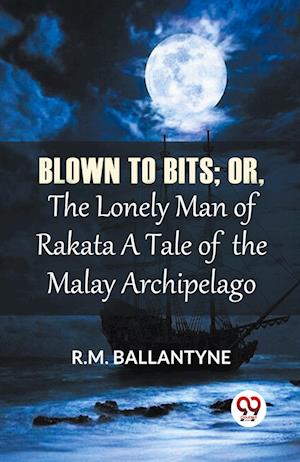 Cover for R.M. Ballantyne · Blown to Bits: Or, the Lonely Man of Rakata a Tale of the Malay Archipelago (Paperback Book) (2023)