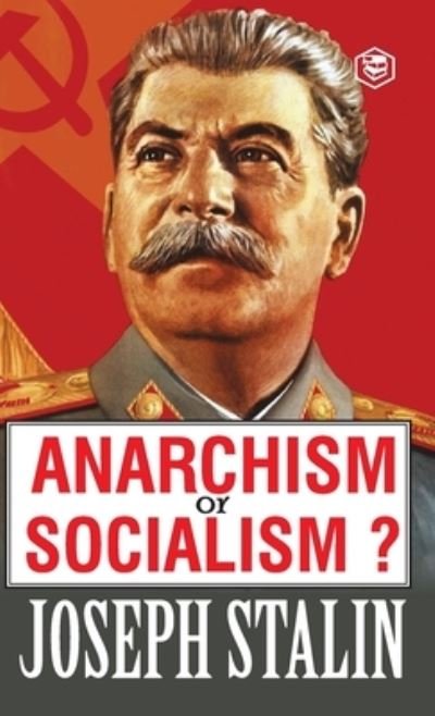 Anarchism or Socialism? - J. V. Stalin - Boeken - Sanage Publishing House LLP - 9789394924741 - 16 augustus 2022