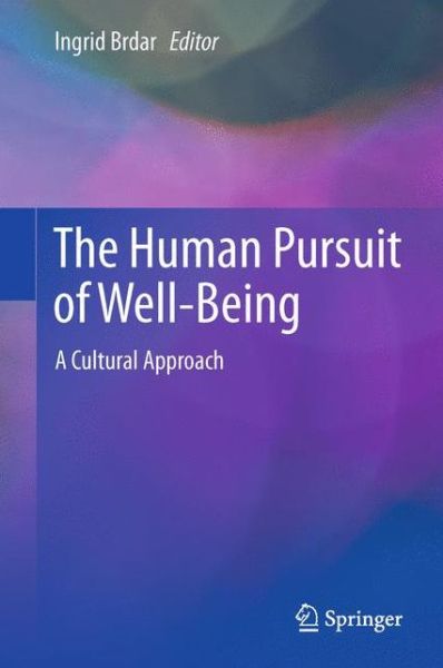 The Human Pursuit of Well-Being: A Cultural Approach - Ingrid Brdar - Boeken - Springer - 9789400713741 - 17 juni 2011