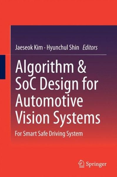Jaeseok Kim · Algorithm & SoC Design for Automotive Vision Systems: For Smart Safe Driving System (Hardcover bog) (2014)