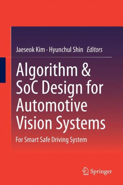 Cover for Jaeseok Kim · Algorithm &amp; SoC Design for Automotive Vision Systems: For Smart Safe Driving System (Hardcover Book) (2014)