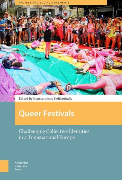 Cover for Konstantinos Eleftheriadis · Queer Festivals: Challenging Collective Identities in a Transnational Europe - Protest and Social Movements (Hardcover Book) (2018)