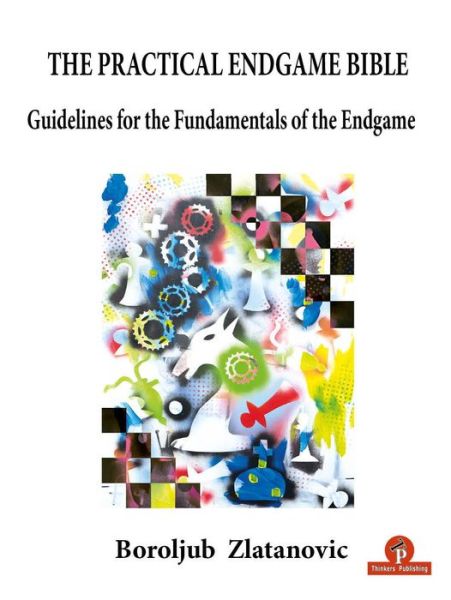 Cover for Boroljub Zlatanovic · The Practical Endgame Bible: Guidelines for the Fundamentals of the Endgame - Bible Series (Paperback Book) [New edition] (2023)