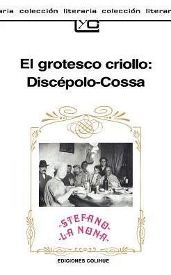 El Grotesco Criollo: Discepolo-cossa - Armando Discepolo - Books - Ediciones Colihue SRL - 9789505810741 - 1986